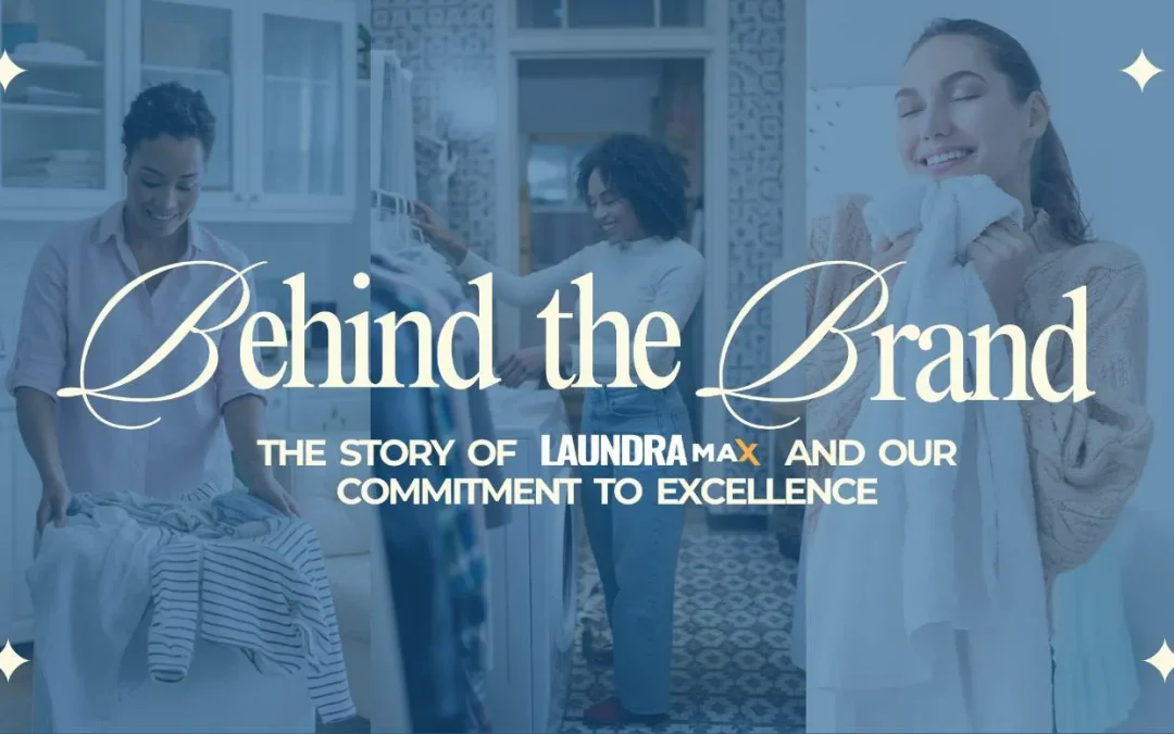 Behind the Brand: The Story of LaundraMax and Our Commitment to Excellence